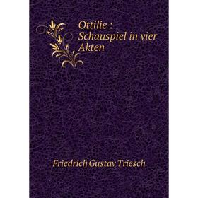 

Книга Ottilie: Schauspiel in vier Akten