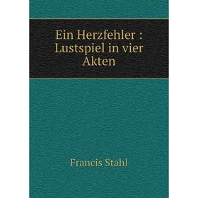 

Книга Ein Herzfehler: Lustspiel in vier Akten