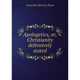 

Книга Apologetics, or, Christianity defensively stated