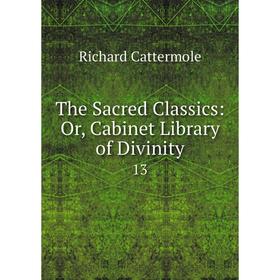 

Книга The Sacred Classics: Or, Cabinet Library of Divinity 13