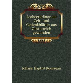 

Книга Lorbeerkränze als Zeit- und Gedenkblätter aus Oesterreich gewunden