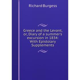 

Книга Greece and the Levant, or, Diary of a summer's excursion in 1834: With Epistolary Supplements