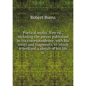 

Книга Poetical works. New ed., including the pieces published in his correspondence, with his songs and fragments, to which is prefixed a sketch of hi