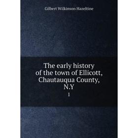 

Книга The early history of the town of Ellicott, Chautauqua County, N.Y. 1