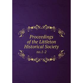 

Книга Proceedings of the Littleton Historical Society no.1-2