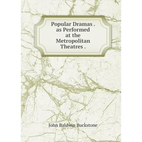 

Книга Popular Dramasas Performed at the Metropolitan Theatres