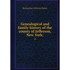 

Книга Genealogical and family history of the county of Jefferson, New York