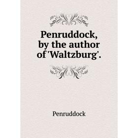

Книга Penruddock, by the author of 'Waltzburg'