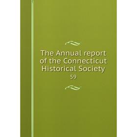 

Книга The Annual report of the Connecticut Historical Society 59