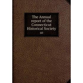 

Книга The Annual report of the Connecticut Historical Society 60