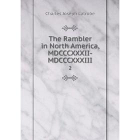 

Книга The Rambler in North America, MDCCCXXXII-MDCCCXXXIII 2
