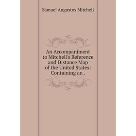 

Книга An Accompaniment to Mitchell's Reference and Distance Map of the United States: Containing an