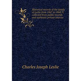 

Книга Historical records of the family of Leslie from 1067 to 1868-9, collected from public records and authentic private sources 2