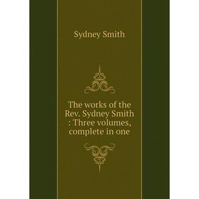 

Книга The works of the Rev. Sydney Smith: Three Volumes, complete in one