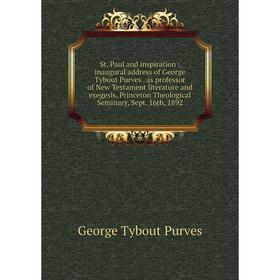 

Книга St. Paul and inspiration: inaugural address of George Tybout Purvesas professor of New Testament literature and exegesis, Princeton Theological