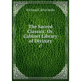 

Книга The Sacred Classics: Or, Cabinet Library of Divinity 17