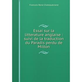 

Книга Essai sur la litterature anglaise: suivi de la traduction du Paradis perdu de Milton