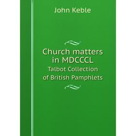 

Книга Church matters in MDCCCL Talbot Collection of British Pamphlets