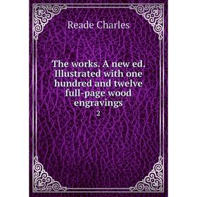 

Книга The works. A new ed. Illustrated with one hundred and twelve full-page wood engravings 2