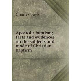 

Книга Apostolic baptism; facts and evidences on the subjects and mode of Christian baptism