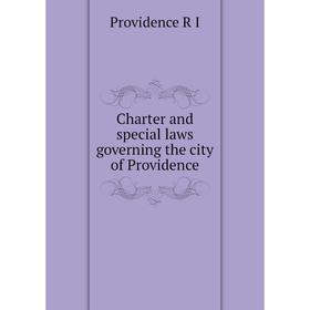 

Книга Charter and special laws governing the city of Providence