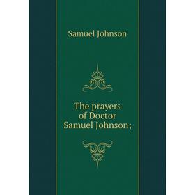 

Книга The prayers of Doctor Samuel Johnson;
