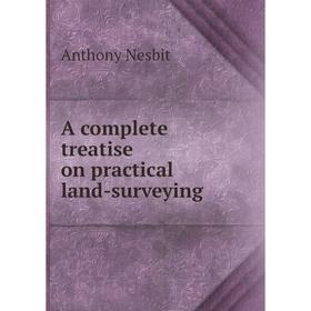 

Книга A complete treatise on practical land-surveying