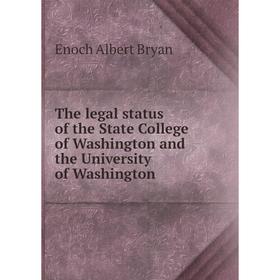 

Книга The legal status of the State College of Washington and the University of Washington
