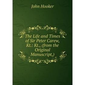 

Книга The Life and Times of Sir Peter Carew, Kt.: Kt., (from the Original Manuscript,)