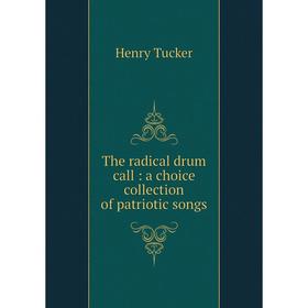 

Книга The radical drum call: a choice collection of patriotic songs