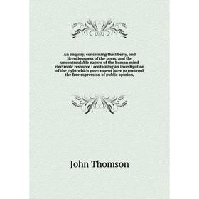 

Книга An enquiry, concerning the liberty, and licentiousness of the press, and the uncontroulable nature of the human mind electronic resource: contai