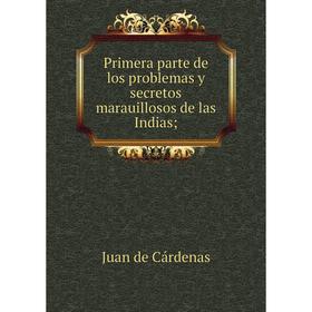

Книга Primera parte de los problemas y secretos marauillosos de las Indias;