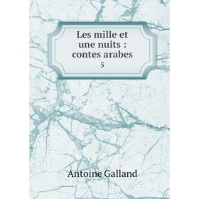 

Книга Les mille et une nuits: contes arabes 5