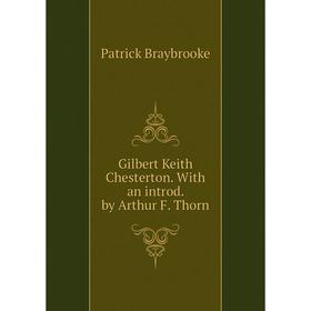 

Книга Gilbert Keith Chesterton. With an introd. by Arthur F. Thorn