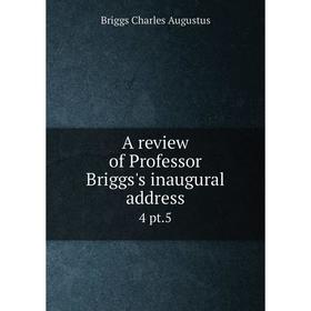 

Книга A review of Professor Briggs's inaugural address 4 pt.5