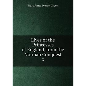 

Книга Lives of the Princesses of England, from the Norman Conquest 3