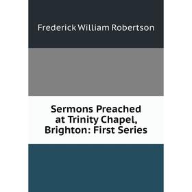 

Книга Sermons Preached at Trinity Chapel, Brighton: First Series