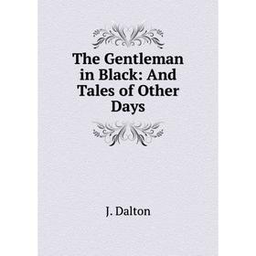 

Книга The Gentleman in Black: And Tales of Other Days