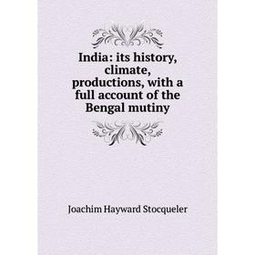 

Книга India: its history, climate, productions, with a full account of the Bengal mutiny
