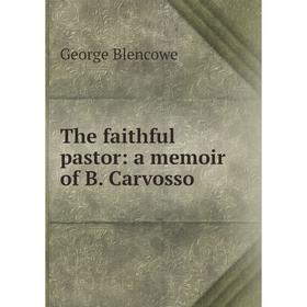 

Книга The faithful pastor: a memoir of B. Carvosso