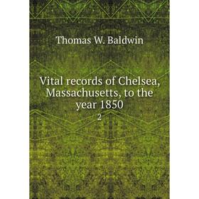 

Книга Vital records of Chelsea, Massachusetts, to the year 1850 2