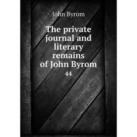 

Книга The private journal and literary remains of John Byrom 44