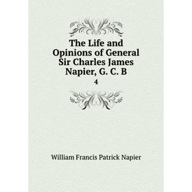 

Книга The Life and Opinions of General Sir Charles James Napier, G. C. B. 4