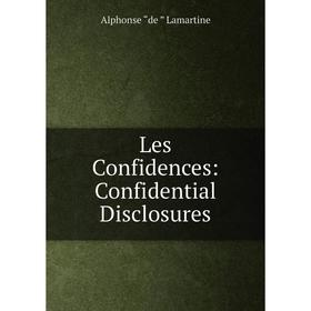 

Книга Les Confidences: Confidential Disclosures