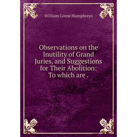 

Книга Observations on the Inutility of Grand Juries, and Suggestions for Their Abolition