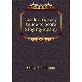 

Книга Lexddon's Easy Guide to Score Singing(Music)