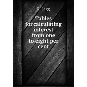

Книга Tables for calculating interest from one to eight per cent