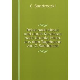 

Книга Reise nach Mosul und durch Kurdistan nach Urumia, Mitth. aus dem Tagebuche von C. Sandreczki