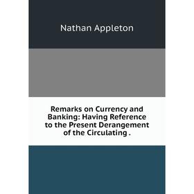 

Книга Remarks on Currency and Banking: Having Reference to the Present Derangement of the Circulating