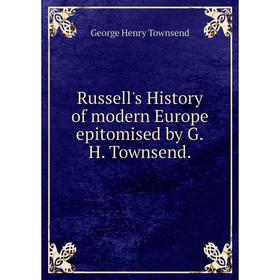 

Книга Russell's History of modern Europe epitomised by G.H. Townsend.